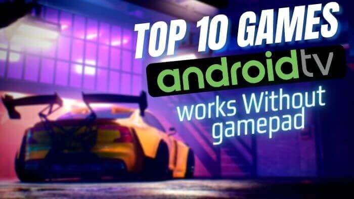 Top 10 Android TV Games Without Gamepad